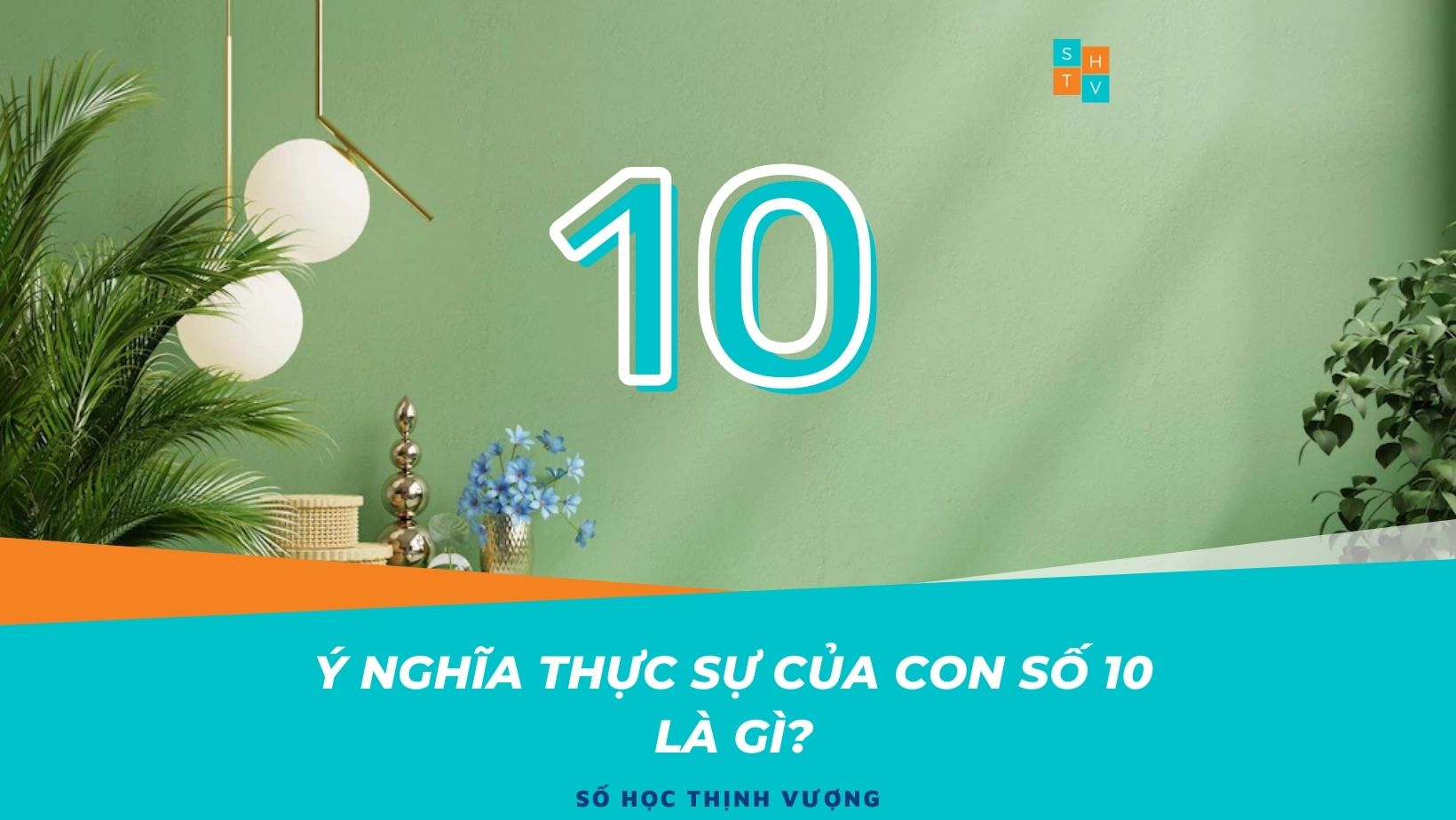 Ý nghĩa thực sự của con số 10 là gì?, TEAM SỐ HỌC THỊNH VƯỢNG